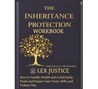The Inheritance Protection Workbook: How to Transfer Wealth, Avoid Family Feuds, and Prepare Your Trusts, Wills, and Probate Plan.