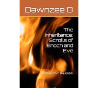 The Inheritance: Scrolls of Enoch and Eve: Written from the Glitch (Perpetuating Perception with a Purpose)