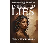 THE INHERITED LIES: Unlearning the Myths That Broke You (8. THE AWAKENED PATH)