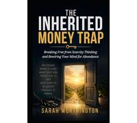 The Inherited Money Trap: Breaking Free from Scarcity Thinking and Rewiring Your Mind for Abundance (Money Mindset Series)