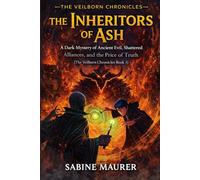 The Inheritors of Ash: A Dark Mystery of Ancient Evil, Shattered Alliances, and the Price of Truth (The Veilborn Chronicles Book 3)