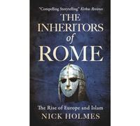 The Inheritors of Rome: The Rise of Europe and Islam (The Fall of the Roman Empire)