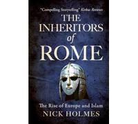 The Inheritors of Rome: The Rise of Europe and Islam (The Fall of the Roman Empire)