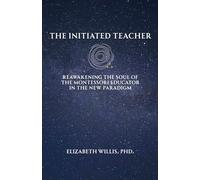 The Initiated Teacher: Reawakening the Soul of the Montessori Educator in the New Paradigm