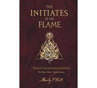 The Initiates of the Flame - The Path of the Inner Transformation: Tribute Illustrated Edition