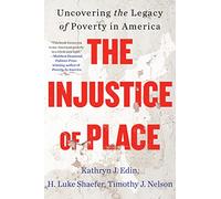 The Injustice of Place: Uncovering the Legacy of Poverty in America