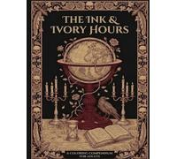 THE INK & IVORY HOURS: A Gothic Dark Academia Coloring Book for Adults | 50+ Intricate Illustrations of Libraries, Secret Gardens, Alchemy & Memento Mori (Cozy Spaces Coloring Series)