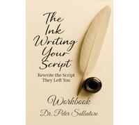 The Ink Writing Your Script: Rewrite the Script They Left You - Workbook