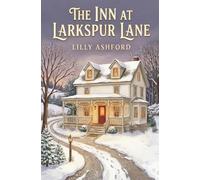The Inn at Larkspur Lane: A Heartwarming Contemporary Small Town Romance Novella