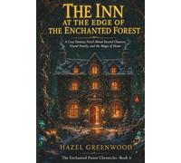 The Inn at the Edge of the Enchanted Forest: A Cozy Fantasy Novel About Second Chances, Found Family, and the Magic of Home (The Enchanted Forest Chronicles)