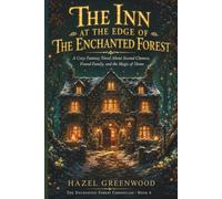 The Inn at the Edge of the Enchanted Forest: A Cozy Fantasy Novel About Second Chances, Found Family, and the Magic of Home: 6 (The Enchanted Forest Chronicles)