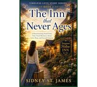 The Inn That Never Ages: A Heartwarming Small-Town Time Travel Romance About Love, Hope, and Second Chances (Timeless Love Story Series)