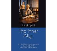 The Inner Ally: 101 Reflections & Micro-Actions to Quiet Self-Doubt & Build Professional Confidence (Professional Life Compass Series)