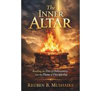 The Inner Altar: Kindling the Fire of Deliverance into the Flame of Discipleship (The Trinity Trilogy)