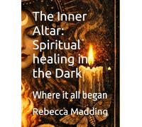The Inner Altar: Spiritual healing in the Dark: Where it all began