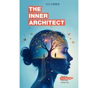 The Inner Architect: Building Your Best Life From the Inside Out: A Modern Guide to Timeless Wisdom for Personal Transformation and Success