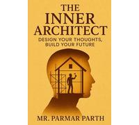 The Inner Architect: Design Your Thoughts, Build Your Future