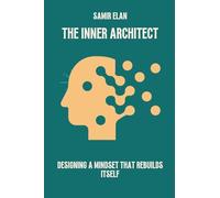 The Inner Architect: Designing a Mindset That Rebuilds Itself