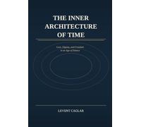 THE INNER ARCHITECTURE OF TIME: Love, Dignity, and Freedom in an Age of Silence