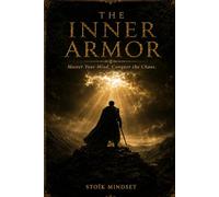 The Inner Armor: Master Your Mind. Conquer the Chaos.