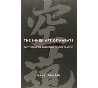 The Inner Art of Karate: Cultivating the Budo Spirit in Your Practice by Kenji Tokitsu (2012-02-14)
