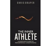 The Inner Athlete: A Musician’s Guide To Performance Conditioning