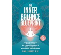 The Inner Balance Blueprint: Integrate Meditation, Self-Hypnosis, and Cardiac Coherence to Calm Anxiety and Regulate the Nervous System (Calm Minds & Connected Hearts)