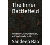 The Inner Battlefield: How to Live Clearly, Act Bravely, and Stay Peaceful Inside