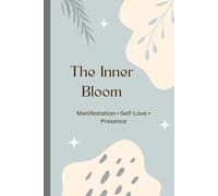 The Inner Bloom Journal: Diario de Amor Propio, Cuidado Personal, Mindfulness y Gratitud para Mujeres y Adolescentes con Afirmaciones Positivas