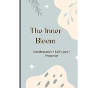 The Inner Bloom Journal: Diario de Amor Propio, Cuidado Personal, Mindfulness y Gratitud para Mujeres y Adolescentes con Afirmaciones Positivas