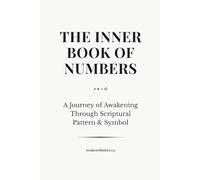 The Inner Book of Numbers: A Journey of Awakening Through Scriptural Pattern & Symbol