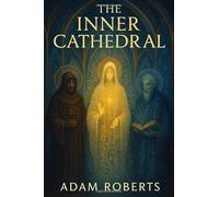The Inner Cathedral: 333 Sacred Aphorisms, Mystical Teachings, and Contemplative Reflections from Christian Mystics, Benedictine Monks, and Medieval ... Inner Stillness, and the Negative Way to God