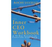 The Inner CEO Workbook: A 90-Day Practice in Conscious Leadership