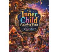 The Inner Child Coloring Book: A Soulful Coloring Journey of Healing, Wonder, and Reconnection