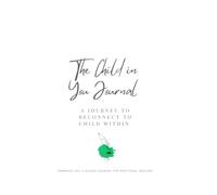 The Inner Child Healing Journal 2025: A Guided Journey to Heal Childhood Wounds, Rebuild Trust, and Nurture Your Inner Self