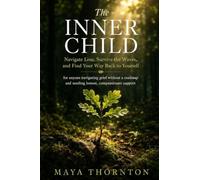 The Inner Child: Navigate Loss, Survive the Waves, and Find Your Way Back to Yourself - for anyone navigating grief without a roadmap and needing honest, compassionate support