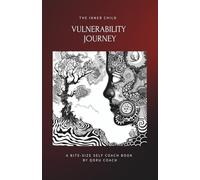 The Inner Child Vulnerability Journey: Reclaim your origins. Rewrite your story. Live with purpose. An easy-to-follow & practical self-help mini book ... and personal freedom. (Inner Child Series 1)