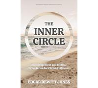 The Inner Circle: Encouragement and Biblical Exhortation for Christ-Followers [Updated and Annotated]