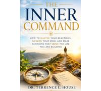 The Inner Command: How to Master Your Reactions, Govern Your Mind, and Make Decisions That Serve the Life You Are Building