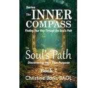 The Inner Compass: Finding Your Way Through the Soul's Path Book VII: The Soul's Path