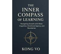 The Inner Compass of Learning: Navigating Growth with Meta-Cognition, Emotional Agency, and Boundaries