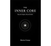 THE INNER CORE: Beyond religion. Beyond belief. (The One Who Thinks Alone)