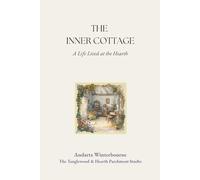 The Inner Cottage: A Life Lived at the Hearth (The Quiet Inner Life Series: Books for Rebuilding Inner Stability, Safety, and Calm)