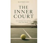 The Inner Court: 150 Sayings on Tennis and the Mind