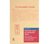 The Inner Court of Communist China: Elites and Their Bureaucratic Institutions in an Authoritarian System (1921-2022) (China: From Revolution to Reform)