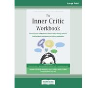 The Inner Critic Workbook: Self-Compassion and Mindfulness Skills to Reduce Feelings of Shame, Build Self-Worth, and Improve Your Life and Relationships (Large Print Format)