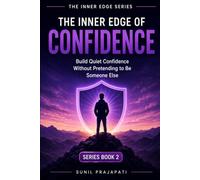 The Inner Edge of Confidence: Build Quiet Confidence Without Pretending to Be Someone Else: 2 (The Inner Edge Series)