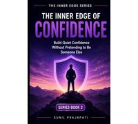 The Inner Edge of Confidence: Build Quiet Confidence Without Pretending to Be Someone Else (The Inner Edge Series)
