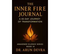 The Inner Fire Journal A 40-Day Journey of Transformation: Awakened Silence Series: Book 10