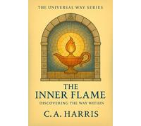 The Inner Flame: Discovering the Way Within (The Universal Way Series)